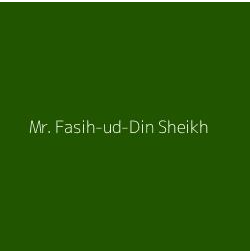 Mr. Fasih-ud-Din Sheikh
